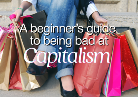 a beginners guide to being bad at capitalism